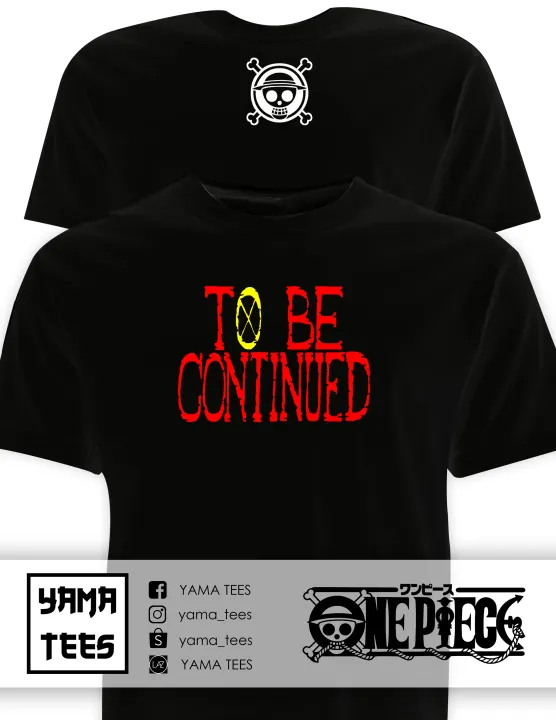 Yama Tees One Piece To Be Continued Logo T Shirt Lazada Ph